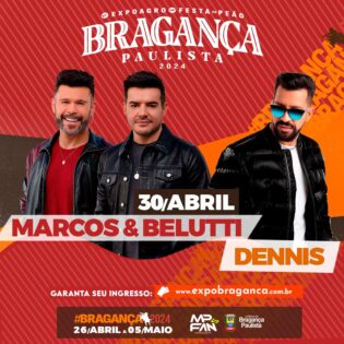 30º Festa do Peão de Bragança Paulista  30/04 - Marcos e Belutti + Dennis